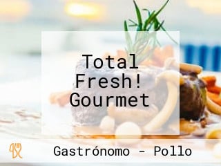 Total Fresh! Gourmet