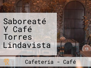 Saboreaté Y Café Torres Lindavista