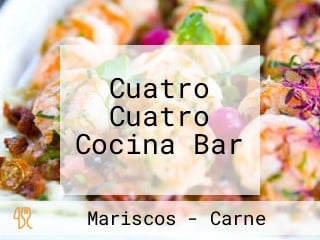 Cuatro Cuatro Cocina Bar