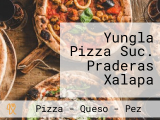 Yungla Pizza Suc. Praderas Xalapa