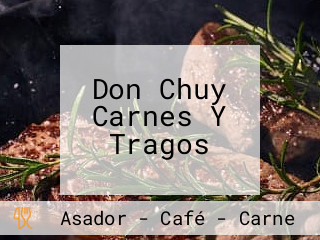 Don Chuy Carnes Y Tragos