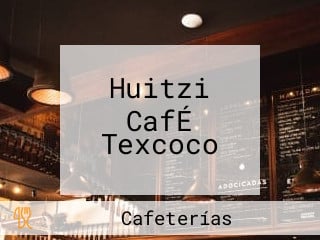 Huitzi CafÉ Texcoco