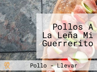 Pollos A La Leña Mi Guerrerito