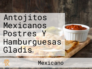 Antojitos Mexicanos Postres Y Hamburguesas Gladis