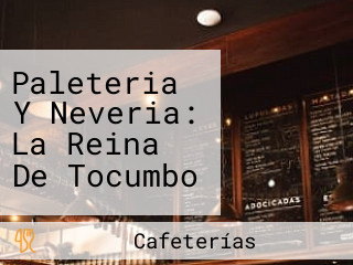 Paleteria Y Neveria: La Reina De Tocumbo