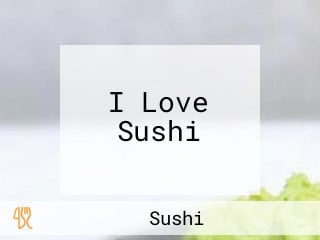 I Love Sushi