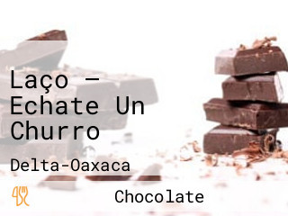 Laço — Echate Un Churro