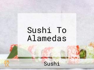 Sushi To Alamedas