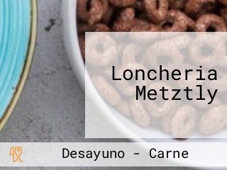 Loncheria Metztly