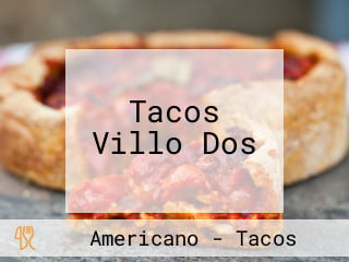 Tacos Villo Dos