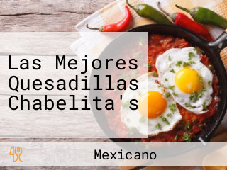 Las Mejores Quesadillas Chabelita's