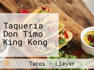 Taqueria Don Timo King Kong