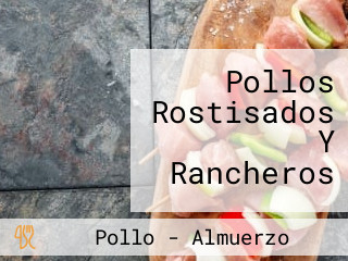 Pollos Rostisados Y Rancheros