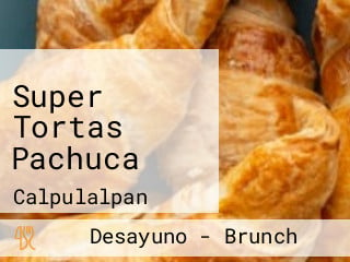 Super Tortas Pachuca