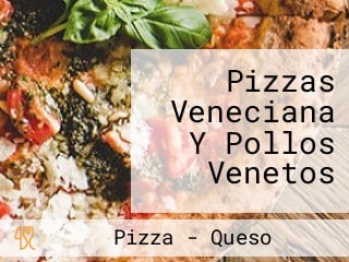 Pizzas Veneciana Y Pollos Venetos