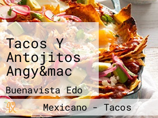 Tacos Y Antojitos Angy&mac