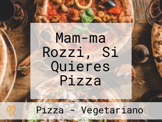 Mam-ma Rozzi, Si Quieres Pizza