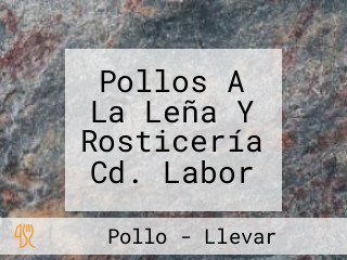 Pollos A La Leña Y Rosticería Cd. Labor