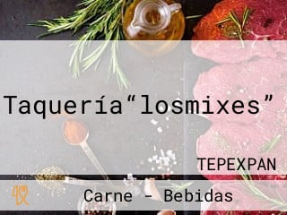 Taquería“losmixes”