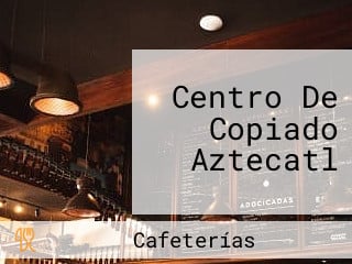 Centro De Copiado Aztecatl