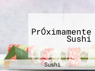 PrÓximamente Sushi