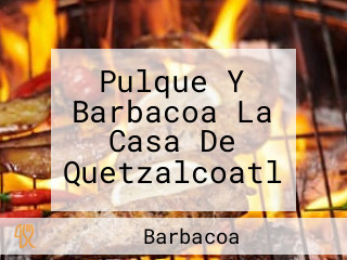 Pulque Y Barbacoa La Casa De Quetzalcoatl