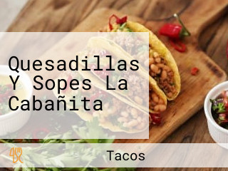 Quesadillas Y Sopes La Cabañita