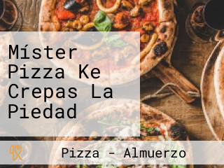 Míster Pizza Ke Crepas La Piedad