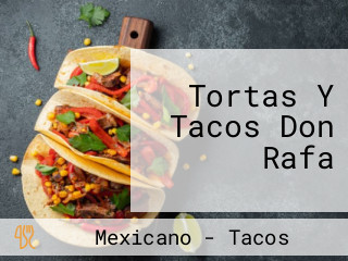 Tortas Y Tacos Don Rafa