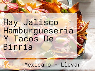 Hay Jalisco Hamburgueseria Y Tacos De Birria