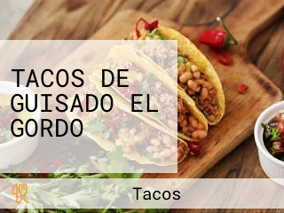 TACOS DE GUISADO EL GORDO