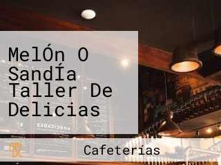 MelÓn O SandÍa Taller De Delicias