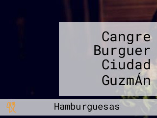 Cangre Burguer Ciudad GuzmÁn