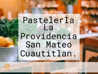 PastelerÍa La Providencia San Mateo Cuautitlan.