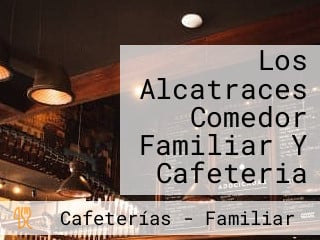 Los Alcatraces Comedor Familiar Y Cafeteria