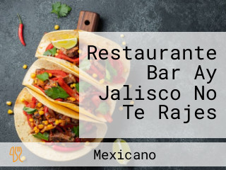 Restaurante Bar Ay Jalisco No Te Rajes