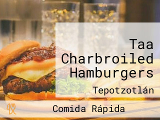 Taa Charbroiled Hamburgers