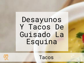 Desayunos Y Tacos De Guisado La Esquina