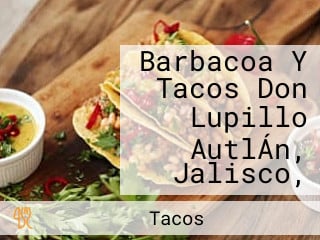 Barbacoa Y Tacos Don Lupillo AutlÁn, Jalisco,