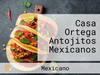 Casa Ortega Antojitos Mexicanos