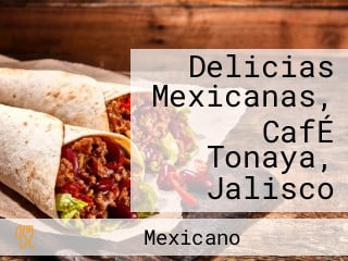 Delicias Mexicanas, CafÉ Tonaya, Jalisco