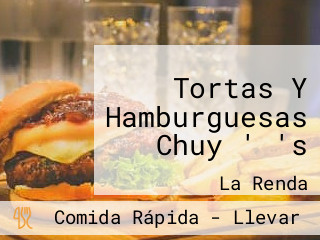 Tortas Y Hamburguesas Chuy ' 's