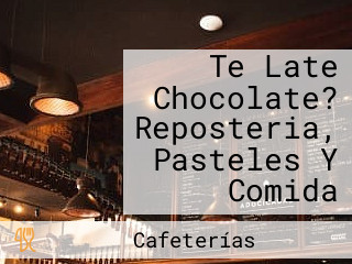 Te Late Chocolate? Reposteria, Pasteles Y Comida