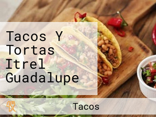 Tacos Y Tortas Itrel Guadalupe