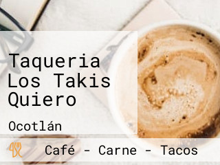 Taqueria Los Takis Quiero