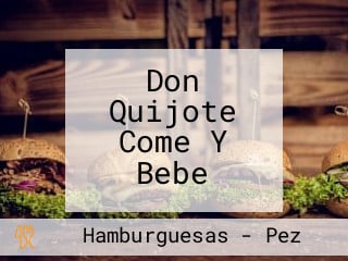 Don Quijote Come Y Bebe