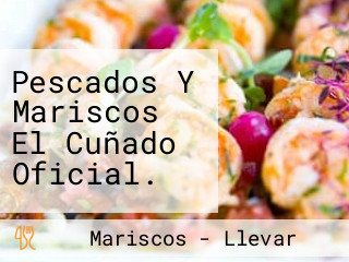 Pescados Y Mariscos El Cuñado Oficial.