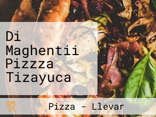 Di Maghentii Pizzza Tizayuca