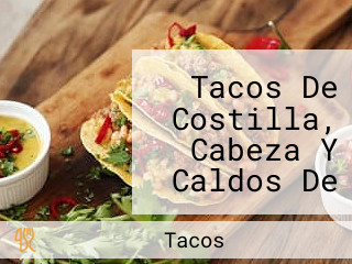 Tacos De Costilla, Cabeza Y Caldos De Res La Chinita