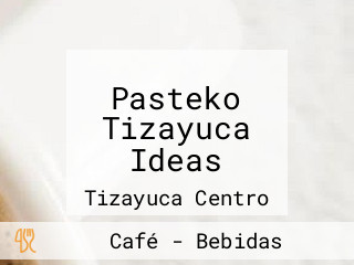 Pasteko Tizayuca Ideas